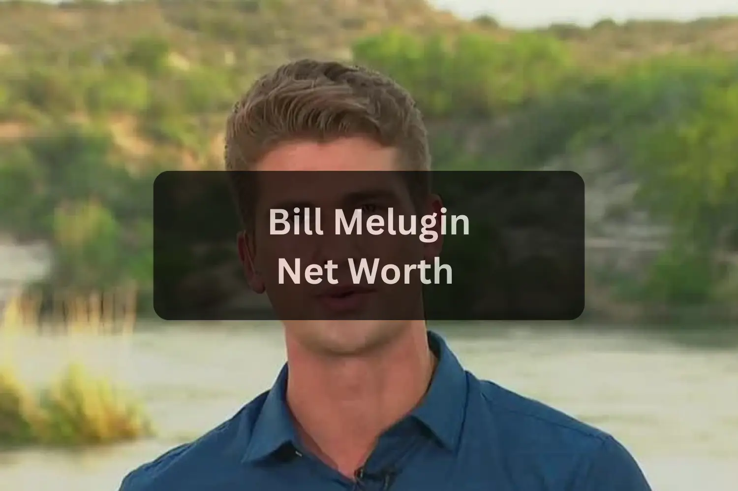 Bill Melugin Net Worth 2025: Career, Salary, and Life Beyond the Camera