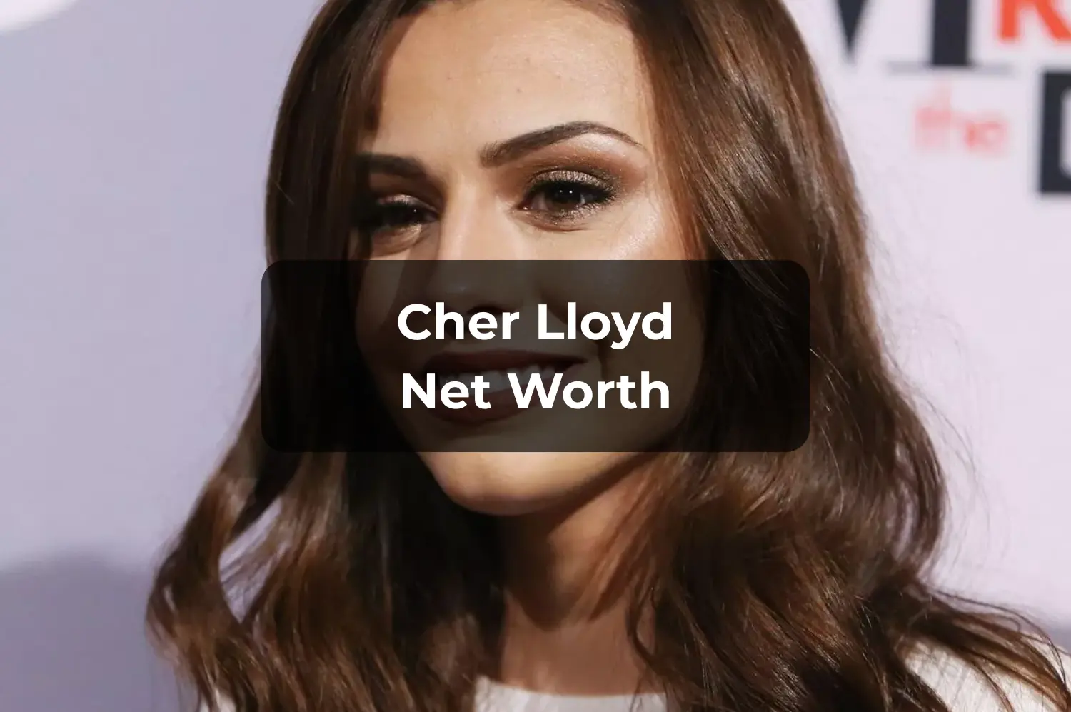 Cher Lloyd Net Worth 2025