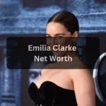 Emilia Clarke Net Worth (2025 Update)