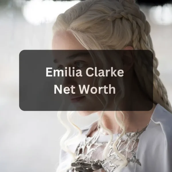 Emilia Clarke Net Worth (2025) Biography, Career, Income & Lifestyle