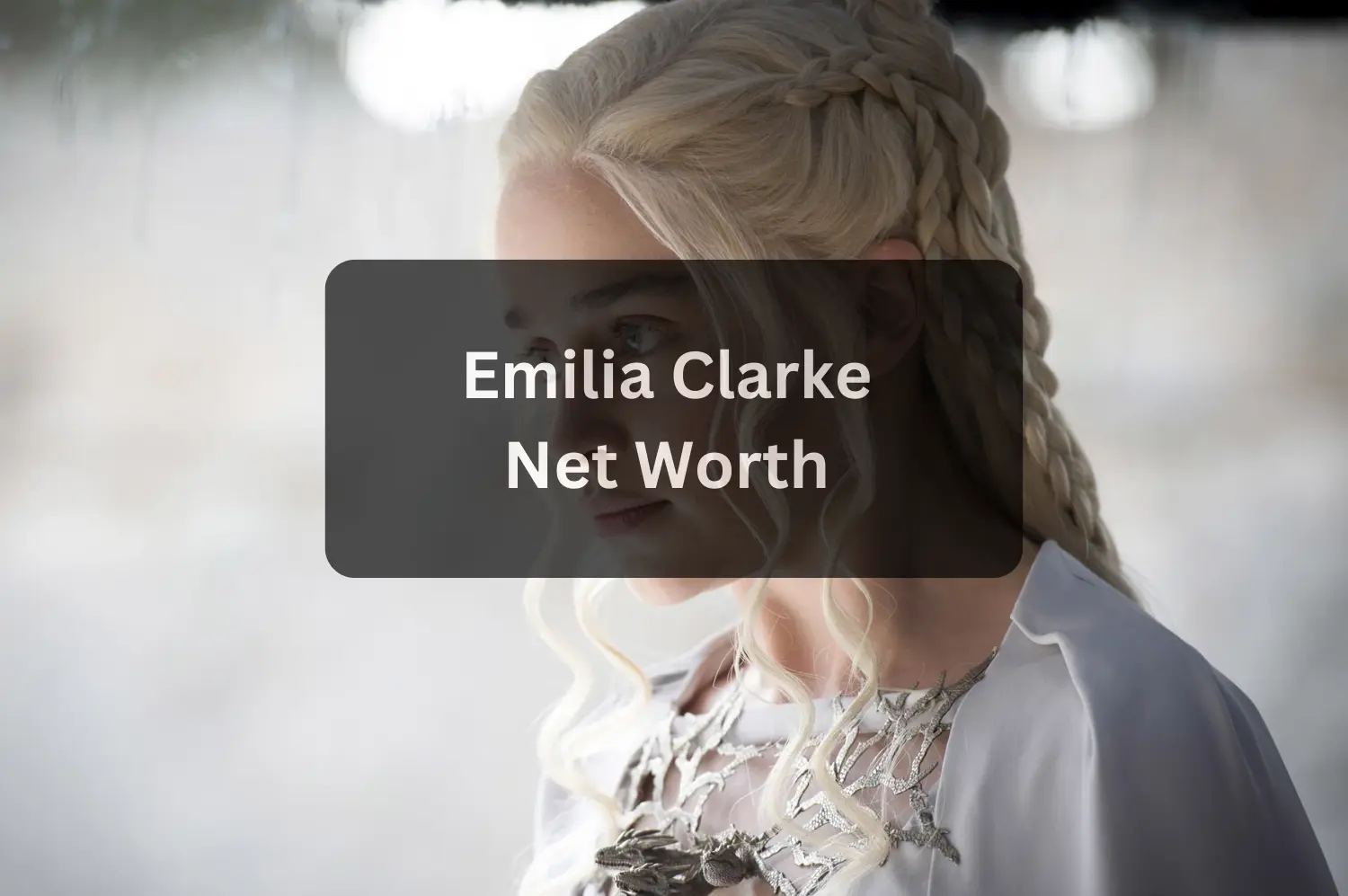 Emilia Clarke Net Worth (2025) Biography, Career, Income & Lifestyle
