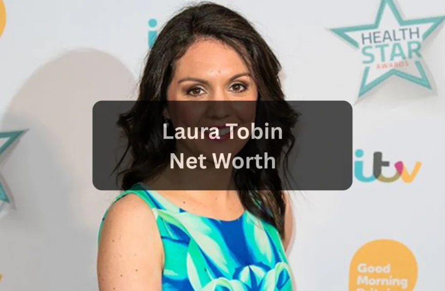 Laura Tobin Net Worth: Lifestyle, Career Earnings & Financial Growth