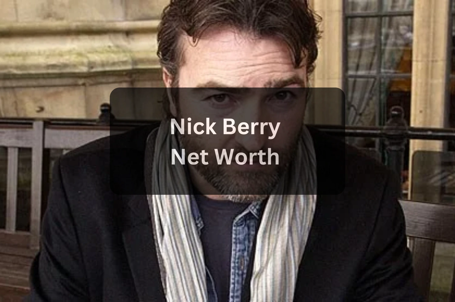 Nick Berry Net Worth (2025) Actor and Singer’s Earnings, Career, and Life