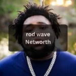 Rod Wave Height, Age, Family, Career & Net Worth Full Biography Guide