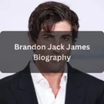 Brandon Jack James Biography: Age, Career, Family, and Lifestyle