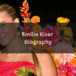 Emilie Kiser Biography (Wiki & Early Life)