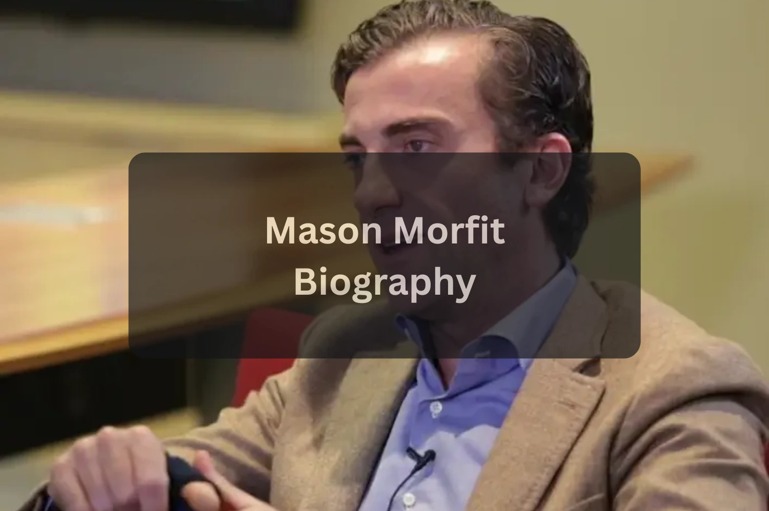 Mason Morfit Bio Inside the Life of ValueAct Capital’s Visionary Leader