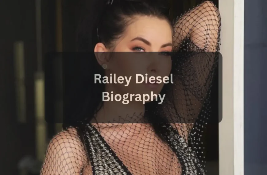 Railey Diesel Bio & Wiki Age, Career, Family, Net Worth, and Life Story