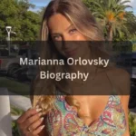 Marianna Orlovsky Age and Early Life Biography, Career, Personal Life, and Facts