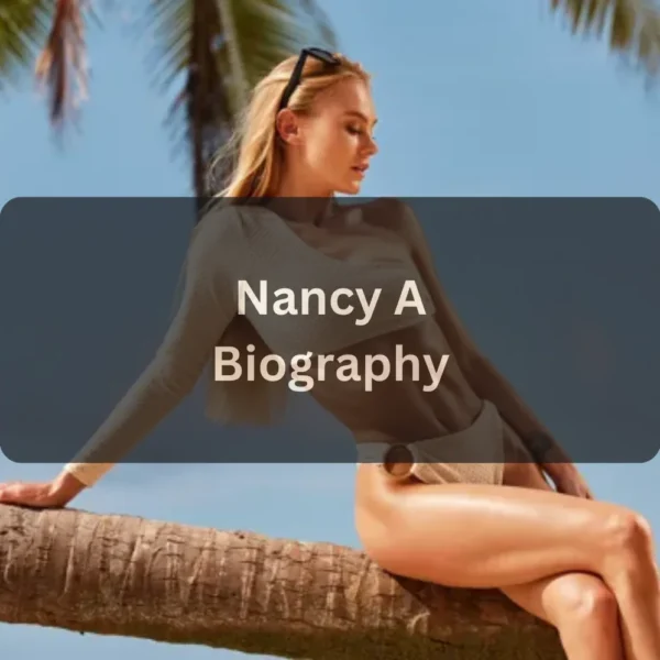 Who Is Nancy A Complete Biography, Age, Career, Family, and Net Worth